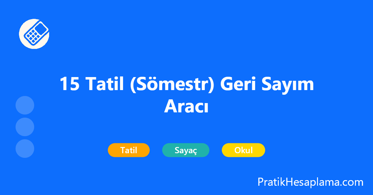 15 Tatil (Sömestr) Geri Sayım Aracı hesaplama - 2026 15 tatil ne zaman? Okulların kapanmasına kaç gün kaldı? Sömestr tatili geri sayım aracı ile tatil süresini ve kalan zamanı saniye saniye takip edin.