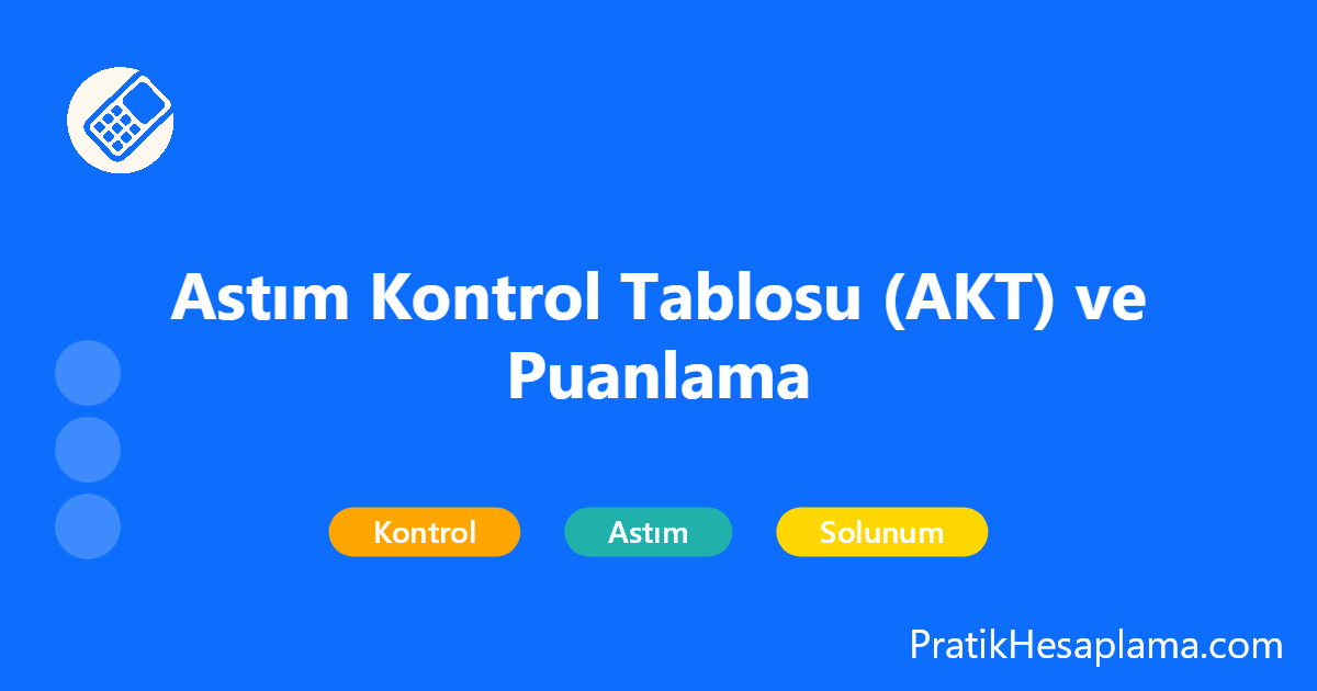 Astım Kontrol Tablosu (AKT) ve Puanlama hesaplama - AKT: 5 soruluk puanlama (1–5). Toplam 25 tam kontrol, 20–24 kısmi, ≤19 kontrolsüz. Online/evde hızlı öz-değerlendirme; tedavi için hekiminizle karar verin.