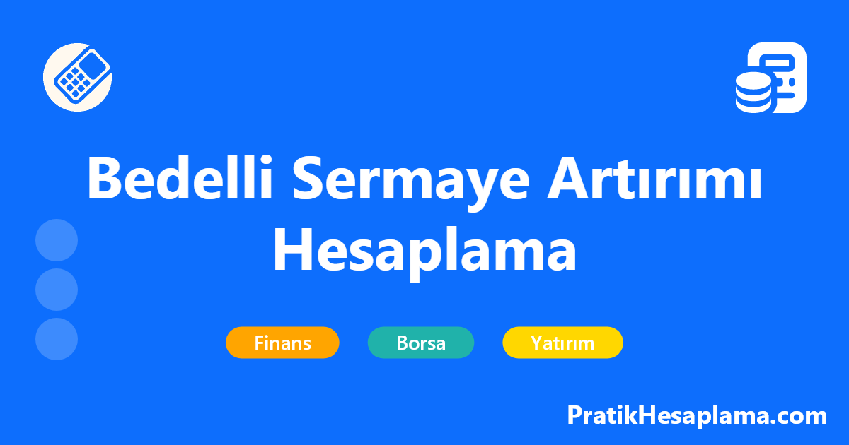 Bedelli Sermaye Artırımı Hesaplama hesaplama - Borsa şirketlerinin bedelli sermaye artırımı işlemlerinde yatırımcılar için rüçhan hakkı kullanım tutarı, yeni pay adedi ve maliyet hesaplamalarını kolayca yapın.