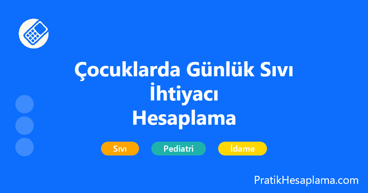 Çocuklarda Günlük Sıvı İhtiyacı Hesaplama hesaplama - Çocuklarda günlük sıvı ihtiyacı; Holliday–Segar ve BSA ile, dehidratasyon (MAY) dâhil hesaplanır. Günlük ve saatlik idame değerleri anlaşılır tabloda sunulur.