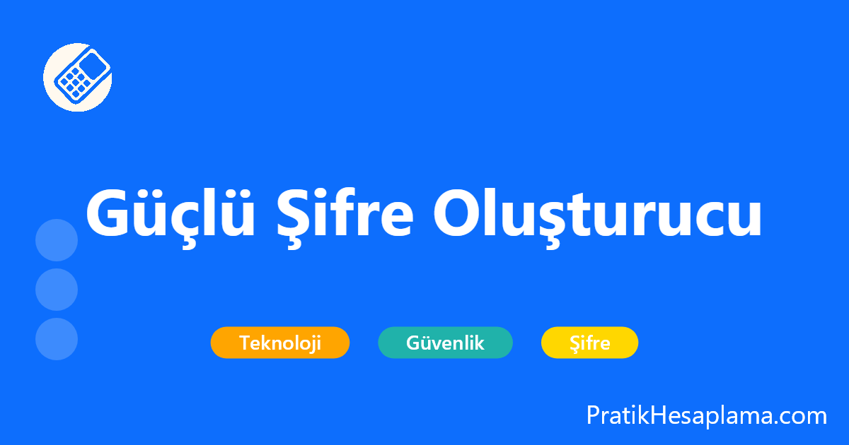 Güçlü Şifre Oluşturucu hesaplama - Hesaplarınızı siber korsanlardan koruyun. Kırılması imkansız, tahmin edilemeyen, yüksek güvenlikli random şifreler oluşturun.