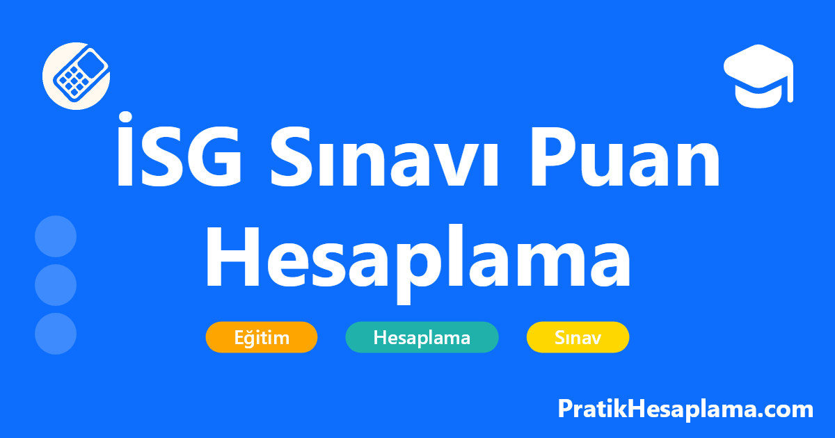 İSG Sınavı Puan Hesaplama hesaplama - İş Sağlığı ve Güvenliği (İSG) sınavı puan hesaplama aracı ile A, B, C sınıfı İSG uzmanlığı ve işyeri hekimliği sınav puanınızı kolayca hesaplayın.